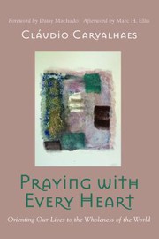 Cover of: Praying with Every Heart: Orienting Our Lives to the Wholeness of the World