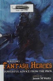 Cover of: Writing Fantasy Heroes: Powerful Advice from the Pros