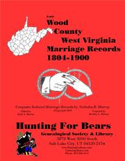 Wood Co West Virginia Marriages 1804-1900 by David Alan Murray, Nicholas Russell Murray