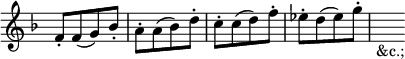 { \override Score.TimeSignature #'stencil = ##f \key f \major \time 2/4 \relative c' { f8-.[ f( g) bes-.] | a-.[ a( bes) d-.] | c-.[ c( d) f-.] | ees-.[ d( ees) g-.] | s4_\markup { &c.;} } }