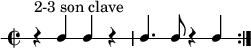 
\new RhythmicStaff {
   \clef percussion
   \time 2/2
   \repeat volta 2 { r4^\markup { "2-3 son clave" } c c r c4. c8 r4 c }
}
