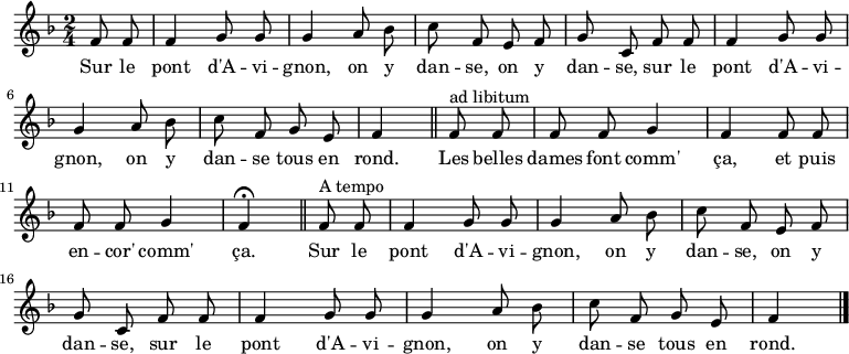 
\relative f' { \autoBeamOff
    \clef treble
    \key f \major
    \time 2/4
    \set Score.tempoHideNote = ##t \tempo 4 = 120
  \partial 4 f8 f
  f4 g8 g  | g4 a8 bes |
  c f, e f | g c, f8 f |
  f4 g8 g  | g4 a8 bes |
  c f, g e | f4 \bar "||" f8^"ad libitum" f |
  f f g4   | f f8 f    |
  f f g4   |  f\fermata \bar "||" f8^"A tempo" f |
  f4 g8 g  | g4 a8 bes |
  c f, e f | g c, f8 f |
  f4 g8 g  | g4 a8 bes |
  c f, g e | f4
\bar "|."
}
\addlyrics { \override LyricHyphen #'minimum-distance = #2.0
             Sur le pont d'A -- vi -- gnon,
             on y dan -- se, on y dan -- se,
             sur le pont d'A -- vi -- gnon,
             on y dan -- se tous en rond.
             Les belles dames font comm' ça,
             et puis en -- cor' comm' ça.
             Sur le pont d'A -- vi -- gnon,
             on y dan -- se, on y dan -- se,
             sur le pont d'A -- vi -- gnon,
             on y dan -- se tous en rond.
}
