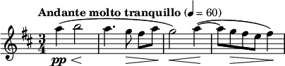  \relative c''' { \clef treble \key d \major \time 3/4 \tempo "Andante molto tranquillo" 4 = 60 a4\pp\<(b2\! | a4. g8\> fis[ a\!] | g2\<) a4(~\! | a8 g\> fis e fis4\!) } 