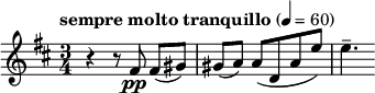  \relative c' { \clef treble \key d \major \time 3/4 \tempo "sempre molto tranquillo" 4 = 60 r4 r8 fis\pp fis([ gis)] | gis(a) a([ d, a' e')] | e4.-- } 