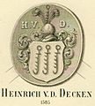 Siegel des Heinrich von der Decken aus dem Jahr 1585. Er führte drei Kesselhaken im Wappen und lebte bis 1590. Heinrich war Ratsherr und Bürgermeister in Stade. Er hatte Besitzungen in Götzdorf und Aschhorn bei Drochtersen und gehörte der im Mannesstamm erloschenen Stader Linie an. (abgezeichnet)