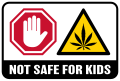 A symbol containing a red octagon on the top left with a white open hand next to a yellow diamond on the right with black outlines with a black marijuana leaf inside, below the two icons is a black bar with "Not safe for kids" written in white