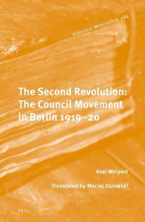 Cover The Second Revolution: The Council Movement in Berlin 1919–20