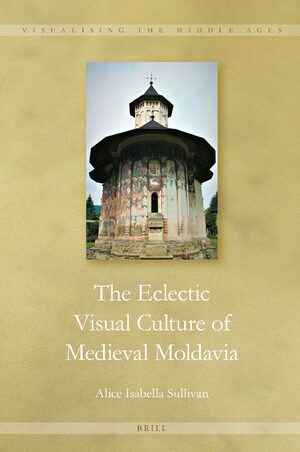 Cover The Eclectic Visual Culture of Medieval Moldavia