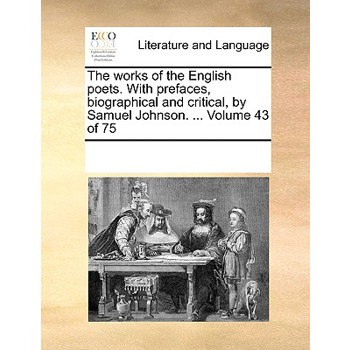 The works of the English poets. With prefaces, biographical and critical, by Samuel Johnson. ... Volume 43 of 75