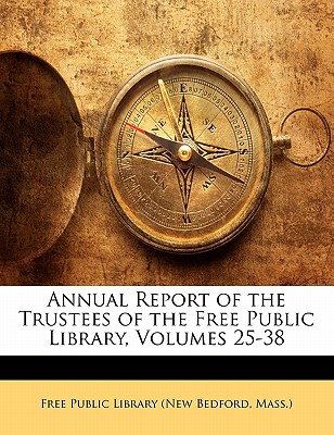 Annual Report of the Trustees of the Free Public Library, Volumes 25-38