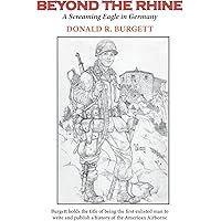 Beyond the Rhine: Beyond the Rhine is the fourth volume in the series 'Donald R. Burgett a Screaming Eagle'