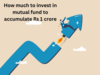 How to save Rs 1 crore in 10 years, 15 years, 20 years: Check how much you need to invest every month