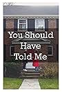 You Should Have Told Me (2017)