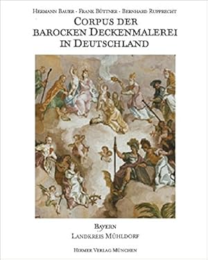 Bild des Verk�ufers f�r Corpus der barocken Deckenmalerei in Deutschland; Teil: Bd. 8 : Freistaat Bayern, Regierungsbezirk Oberbayern. Landkreis M�hldorf am Inn. bearb. von Cordula B�hm und Anna Bauer-Wild. Photogr. Aufnahmen von Martin Lemperle . [Unter Mitarb. von Jutta Tezmen-Siegel. Pl.-Skizzen Kurt Zeitler. �bersichtskt. Eduard B�hm] zum Verkauf von Antiquariat REDIVIVUS