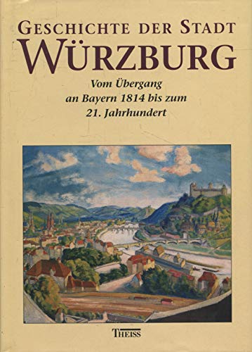 Beispielbild f�r Geschichte der Stadt Wurzburg, Band III/I: vom Ubergang an Bayern bis zum 21. Jahrhundert zum Verkauf von St Philip's Books, P.B.F.A., B.A.