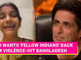 Sonu Sood Calls for Immediate Action to Bring Indians Home from Crisis-Hit Bangladesh