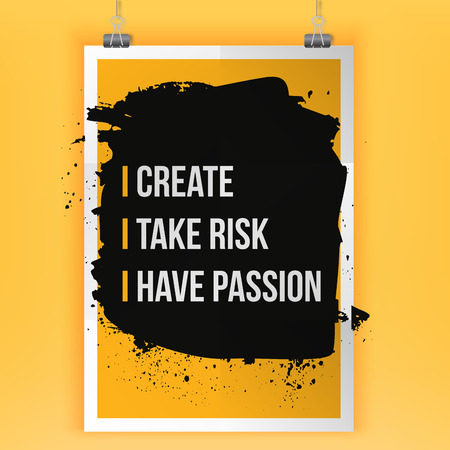I create i take risk i have passion design for a motivation poster