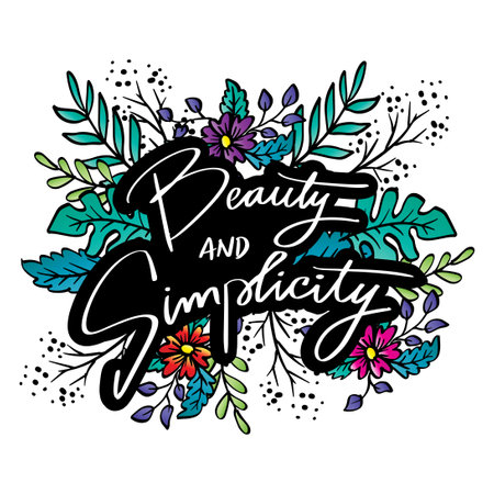 Beauty and simplicity hand lettering with floral decoration