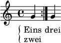 
\header {
  tagline = ##f }

leftbrace = \markup {
  \override #'(font-encoding . fetaBraces) 
  \lookup #"brace60" 
} 

melody = \relative c'' {
  \key c \major
  \time 4/4
  \repeat volta 2 { g4 } g
}

\score {
  <<
    \new Staff { \new Voice = "melody" { \melody } }
    \new Lyrics \lyricsto "melody" {
       \notemode { \set stanza = \markup { \lower #0.5 \leftbrace } }
       <<
        \lyricmode { Eins }
        \new Lyrics { \set associatedVoice = "melody" \lyricmode { zwei } }
      >>
      \lyricmode { drei } 
    }
   >>

  \layout {
    indent = #0
    \context {
      \Score
      \remove "Bar_number_engraver"
    }
  }
}

\score {
  \unfoldRepeats { \new Voice { \melody } }
  \midi {}
}
