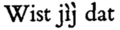 Le j accent grave dans Wist jìj̀ dat [pa cognac dronk, vroeg ij]., dans Twee vorstinnen en een vorst publié en 1984.