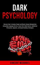 ຮູບໄອຄອນ Dark Psychology: Discover How To Analyze People and Master Human Manipulation Using Body Language Secrets, Covert NLP, Mind Control, Subliminal Persuasion, Hypnosis, and Speed Reading Techniques.