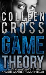 Icon image Game Theory: A Katerina Carter Financial Fraud Legal Thriller