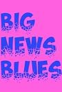 Big News Blues (2015)