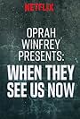 Oprah Winfrey Presents: When They See Us Now (2019)