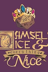 Damsels, Dice, and Everything Nice: A Royal Roleplaying Adventure (2019)