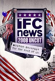 IFC News: 2008 Uncut (2007)