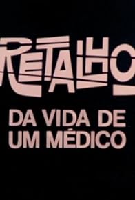 Primary photo for Retalhos da Vida de um Médico