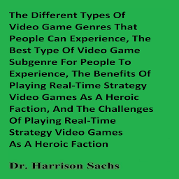 Icon image The Different Types Of Video Game Genres That People Can Experience, The Best Type Of Video Game Subgenre For People To Experience, The Benefits Of Playing Real-Time Strategy Video Games As A Heroic Faction, And The Challenges Of Playing Real-Time Strategy Video Games As A Heroic Faction