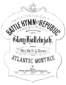 1862 - Cover of the 1862 sheet music for "The Battle Hymn of the Republic," written by Julia Ward Howe in November 1861 and first published in The Atlantic Monthly