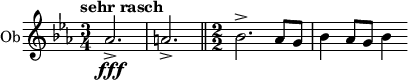  \relative c'' { \clef treble \time 3/4 \key ees \major \tempo "sehr rasch" \set Staff.instrumentName = #"Ob" aes2.->\fff | a-> \bar "||" \numericTimeSignature \time 2/2 bes-> aes8 g | bes4 aes8 g bes4 } 