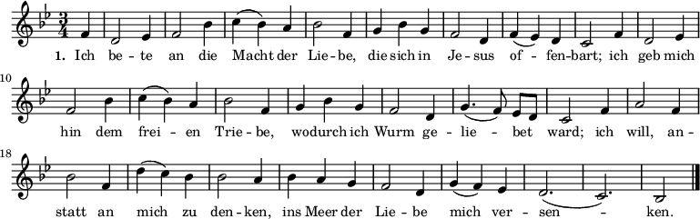  \relative c'
{ \autoBeamOff \key bes \major \time 3/4 \partial 4 f4 d2 es4 f2 bes4 c( bes) a bes2 f4 g bes g f2 d4 f( es) d c2 f4 d2 es4 f2 bes4 c( bes4) a bes2 f4 g bes g f2 d4 g4.( f8) es[ d] c2 \bar"" f4 a2 f4 bes2 f4 d'( c) bes bes2 a4 bes a g f2 d4 g( f) es d2.( c) bes2 \bar"|." }
\addlyrics { \small \set stanza = #"1. " Ich be -- te an die Macht der Lie -- be, die sich in Je -- sus of -- fen -- bart; ich geb mich hin dem frei -- en Trie -- be, wo -- durch ich Wurm ge -- lie -- bet ward; ich will, an -- statt an mich zu den -- ken, ins Meer der Lie -- be mich ver -- sen -- ken. 
 }
