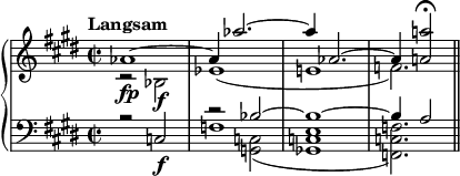  { \new PianoStaff << \new Staff \relative c'' { \clef treble \key e \major \time 2/2 \tempo "Langsam" << { aes1\fp~ | aes4 aes'2.~ | aes4 aes,2.~ | aes4 <a'! a,!>2\fermata } \\ { r2 bes,,\f | ees1( | e! | f2.) } >> \bar "||" } \new Staff \relative c { \clef bass \key e \major \time 2/2 << { r2 c2\f | s2 bes'~ | bes1~ | bes4 a2 } \\ { s1 | f1 | s1 | s2. } \\ { \stemDown s1 | r2 <c g>_( | <e c ges>1 | <f c f,>2.) } >> \bar "||" } >> } 