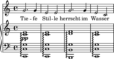 
{
      <<
        \new Staff <<
            \set Staff.midiInstrument = #"voice oohs"
            \relative c'' {
                \clef treble \key c \major \time 4/4
                   g2. g4 e2 e g2. g4 e2 c
                }
                \addlyrics { Tie -- fe Stil -- le herrscht im Was -- ser }
            >>
      \new PianoStaff <<
        \set PianoStaff.connectArpeggios = ##t
        \new Staff <<
           \clef treble \key c \major \time 4/4
           \new Voice \relative c' {
                <c e>1\pp\arpeggio
                <c e>\arpeggio
                <d f>\arpeggio
                <c e>\arpeggio
                }
            >>
        \new Staff <<
           \clef bass \key c \major \time 4/4
           \new Voice \relative c, {
                <c c' g'>1\arpeggio
                <c c' g'>\arpeggio
                <b b' g'>\arpeggio
                <c c' g'>\arpeggio
                }
            >>
    >>  >> }
