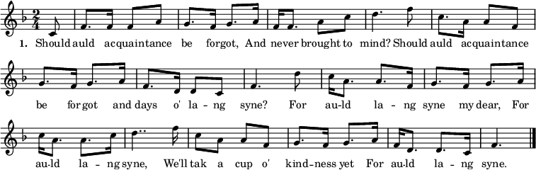 
{ \set Score.tempoHideNote = ##t \tempo 4 = 60 \set Staff.midiInstrument = #"brass section" \transposition c \key f \major  \time 2/4 \partial 8 \small
\override Score.BarNumber #'transparent = ##t
c'8 f'8. f'16 f'8 a'8 g'8. f'16 g'8. a'16 f'16 f'8. a'8 c''8 d''4.
f''8 c''8. a'16 a'8 f'8 g'8. f'16 g'8. a'16 f'8. d'16 d'8 c'8 f'4.
d''8 c''16 a'8. a'8. f'16 g'8. f'16 g'8. a'16 c''16 a'8. a'8. c''16 d''4..
f''16 c''8 a'8 a'8 f'8 g'8. f'16 g'8. a'16 f'16 d'8. d'8. c'16 f'4.
\bar "|."  }
 \addlyrics { \small \set stanza = #"1. "  Should auld ac -- quain -- tance be for -- got, And ne -- ver brought to mind? Should auld ac -- quain -- tance be for -- got and days o' la -- ng  syne? For au -- ld la -- ng syne my dear, For au -- ld la -- ng syne, We'll tak a cup o' kind -- ness yet For au -- ld la -- ng syne. }
