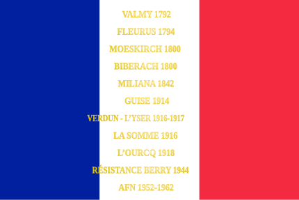 Drapeau français, en lettres d'or Valmy 1792 Fleurus 1794 Moeskirch 1800 Biberach 1800 Miliana 1842 Guise 1914 Verdunl-l'Yser 1916-1917 La Somme 1916 L'Ourcq 1918 Résistance Berry 1944 AFN 1952-1962