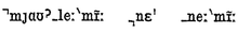 Phonetic transcription of three Burmese words which mean "the north wind and the sea". Every syllable is preceded by a symbol to indicate tone.