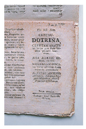 1802an Iruñean argitara emandako Pedro Antonio Añibarroren Cristau Doctriña Ceñetan Eracusten baitire gure Fede Sanduco gauzaric bearrenac obraren inprentako frogak (KOLDO MITXELENA Kulturunea).