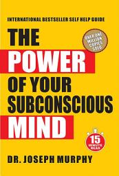 Icon image The Power of Your Subconscious Mind: 15 Minute Read