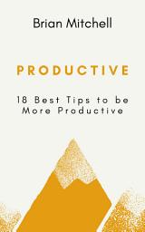 Icon image Productive: 18 Best Tips to be More Productive