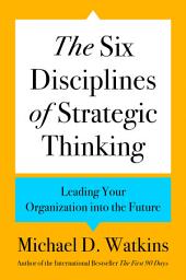 Symbolbild für The Six Disciplines of Strategic Thinking: Leading Your Organization into the Future