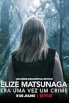 Elize Matsunaga: Era uma Vez um Crime