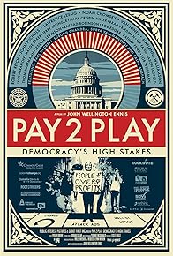 Primary photo for PAY 2 PLAY: Democracy's High Stakes