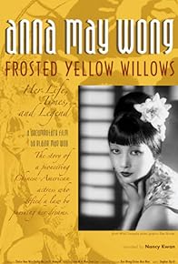 Primary photo for Anna May Wong, Frosted Yellow Willows: Her Life, Times and Legend