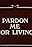 Pardon Me for Living