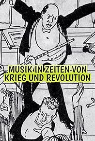 Primary photo for Musik in Zeiten von Krieg und Revolution