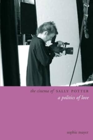 Bild des Verk�ufers f�r Cinema of Sally Potter : A Politics of Love zum Verkauf von GreatBookPrices